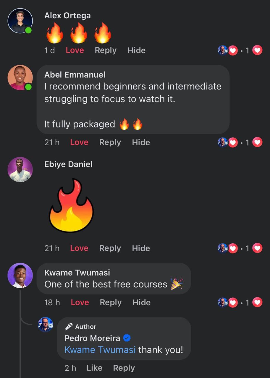 Facebook comment thread: Alex Ortega (🔥🔥🔥), Abel Emmanuel (“I recommend beginners and intermediate struggling to focus to watch it. It fully packaged.”), Ebiye Daniel (🔥), Kwame Twumasi (“One of the best free courses”) with a reply from Pedro Moreira.