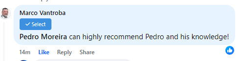 Facebook comment from Marco Vantroba: “Pedro Moreira can highly recommend Pedro and his knowledge!”