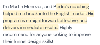 5-star review from Martin Menezes: “I'm Martin Menezes, and Pedro's coaching helped me break into the English market. His program is straightforward, effective, and delivers immediate results. Highly recommend for anyone looking to improve their funnel design skills!”