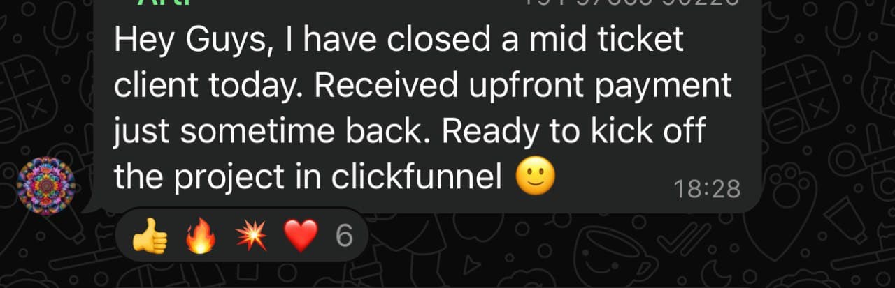 WhatsApp message (anonymous): “Hey Guys, I have closed a mid ticket client today. Received upfront payment just sometime back. Ready to kick off the project in clickfunnel 🙂.”