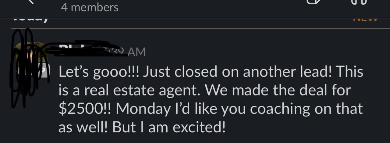 Group chat message (name redacted): “Let's gooo!!! Just closed on another lead! This is a real estate agent. We made the deal for $2500!! Monday I'd like you coaching on that as well! But I am excited!”