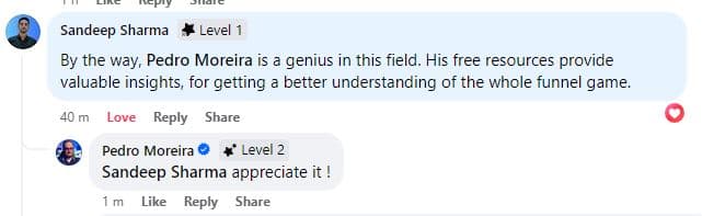Facebook comment from Sandeep Sharma: “By the way, Pedro Moreira is a genius in this field. His free resources provide valuable insights, for getting a better understanding of the whole funnel game.”