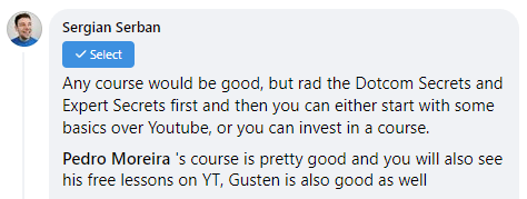 Facebook comment from Sergian Serban: “Any course would be good, but read the Dotcom Secrets and Expert Secrets first… Pedro Moreira's course is pretty good and you will also see his free lessons on YT, Gusten is also good as well.”