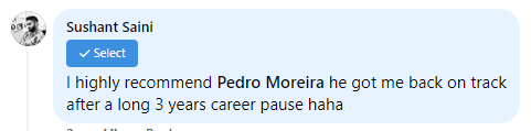 Facebook comment from Sushant Saini: “I highly recommend Pedro Moreira — he got me back on track after a long 3 years career pause haha.”